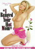I Banged Your Hot Mom Porn Movie