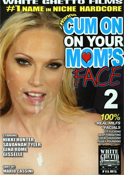 I Wanna Cum On Your Moms Face 2 Porn Movie